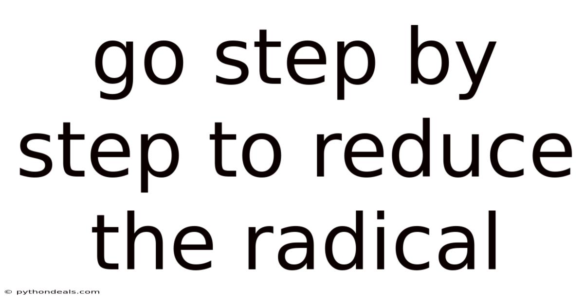 Go Step By Step To Reduce The Radical