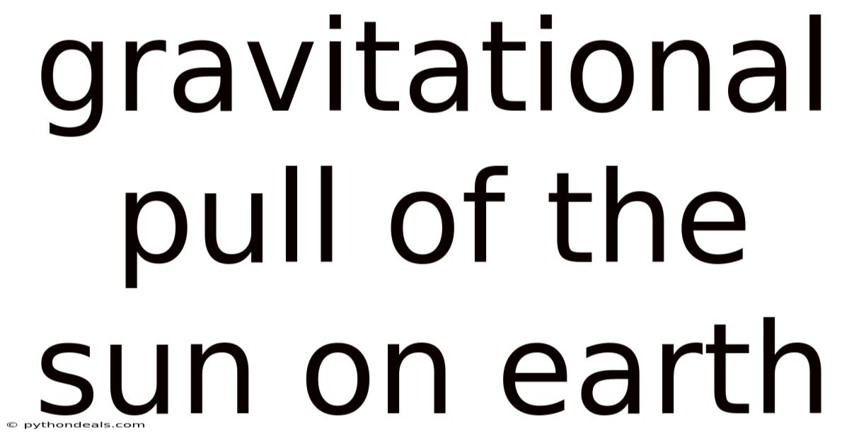 Gravitational Pull Of The Sun On Earth