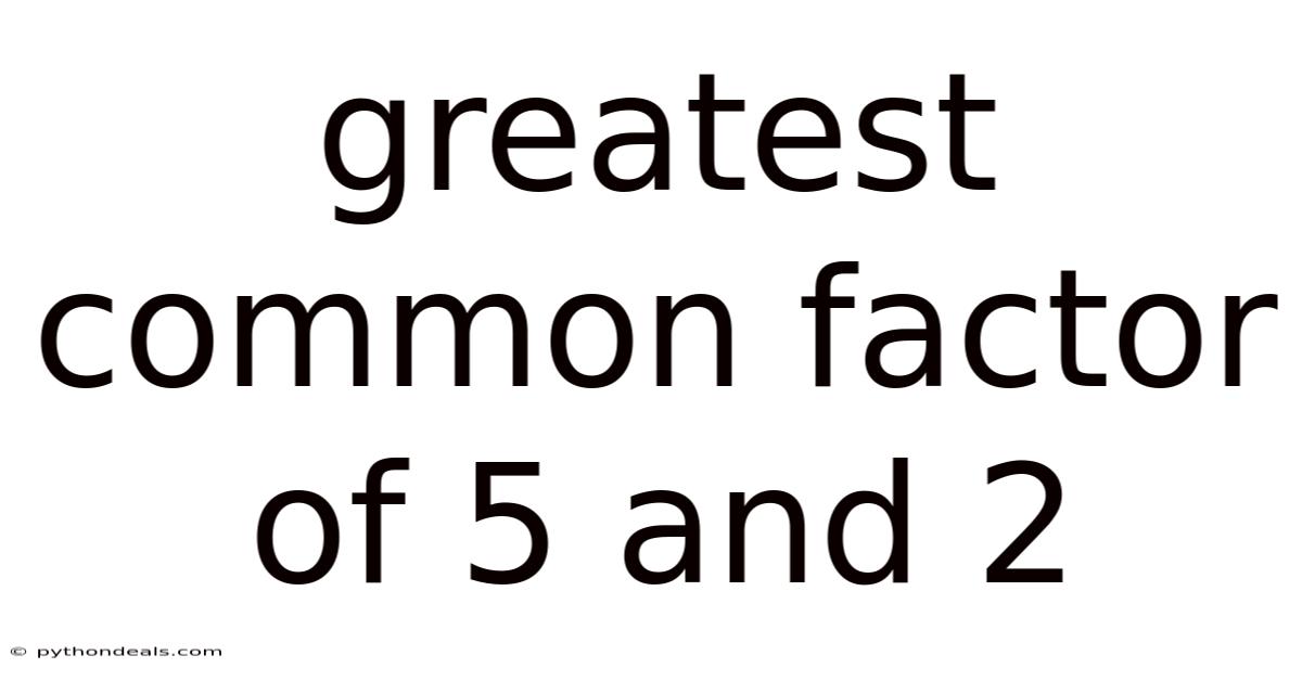 Greatest Common Factor Of 5 And 2