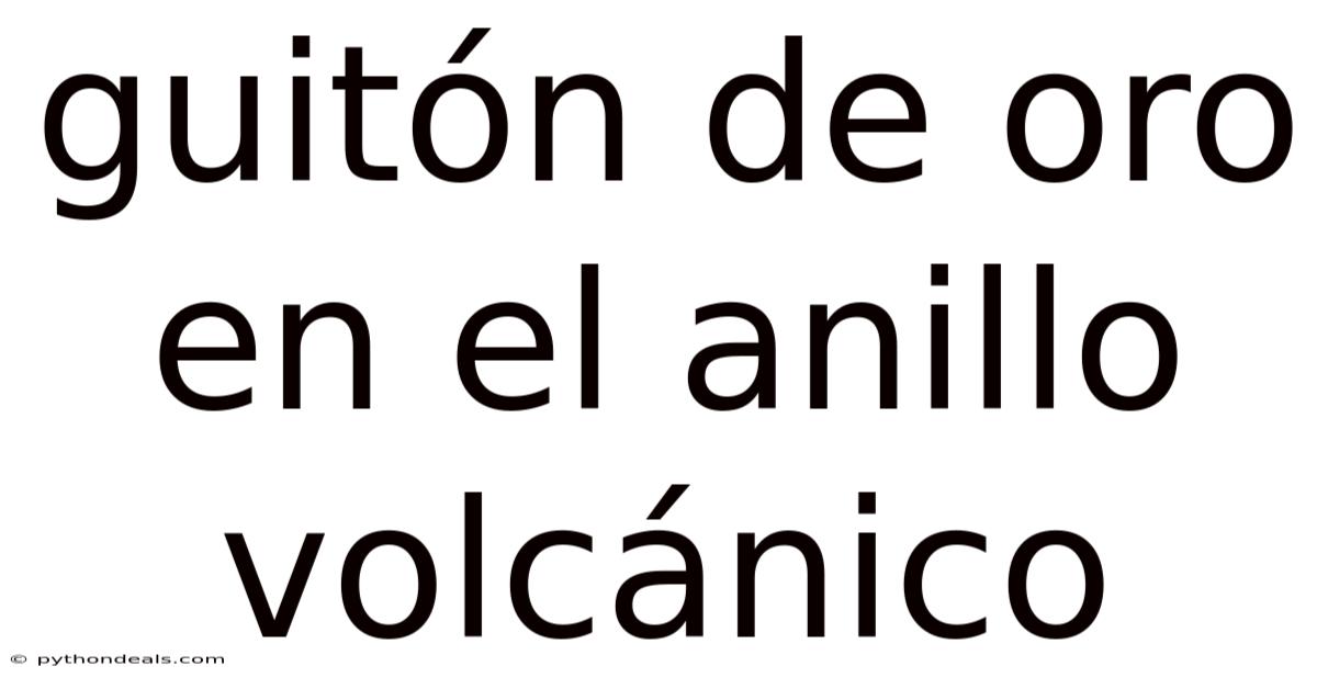 Guitón De Oro En El Anillo Volcánico