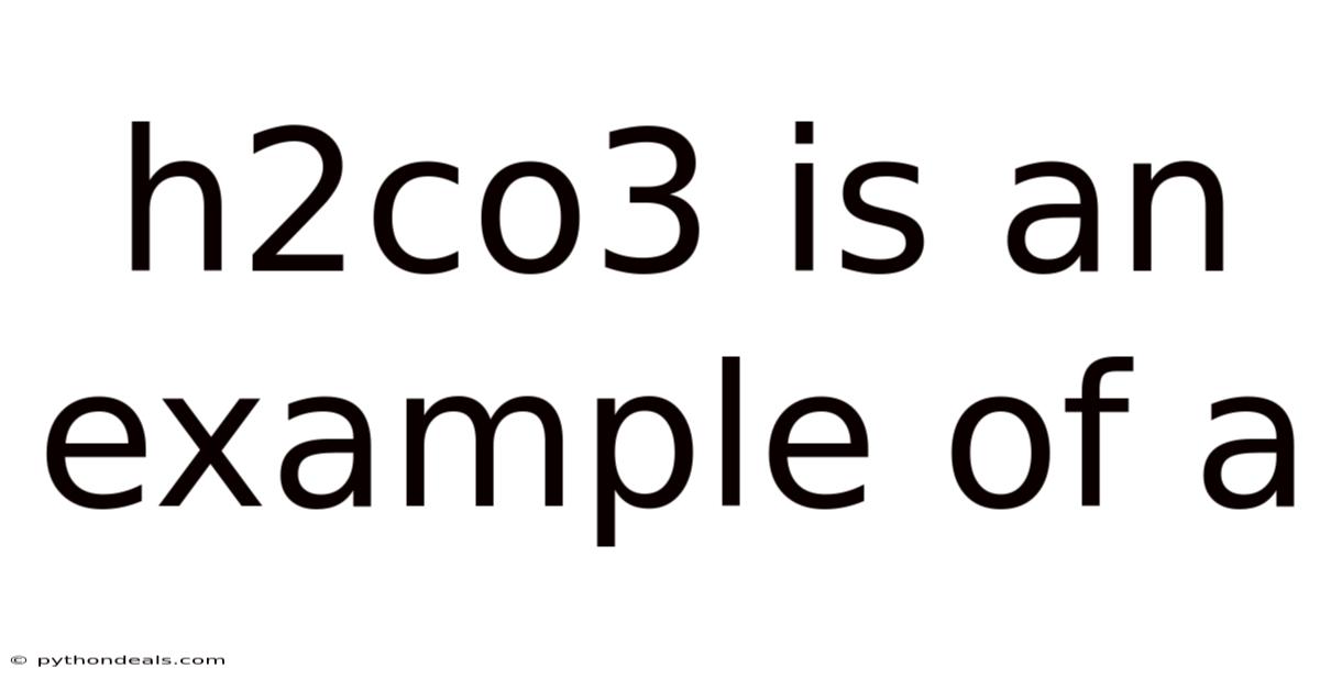 H2co3 Is An Example Of A