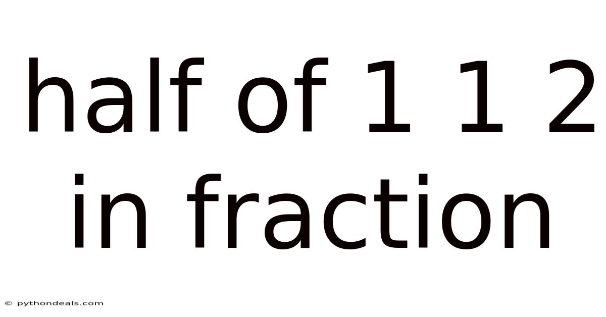 Half Of 1 1 2 In Fraction