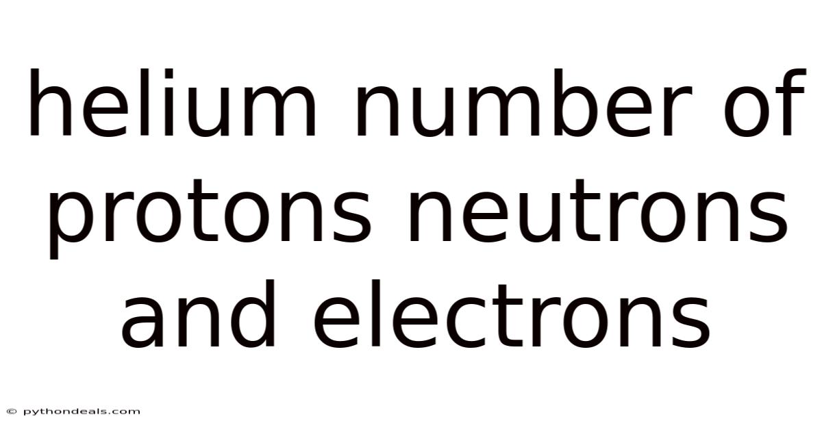 Helium Number Of Protons Neutrons And Electrons