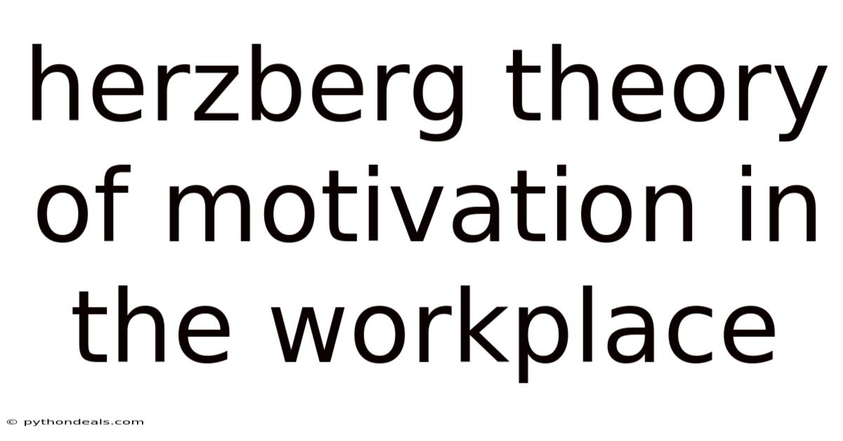 Herzberg Theory Of Motivation In The Workplace