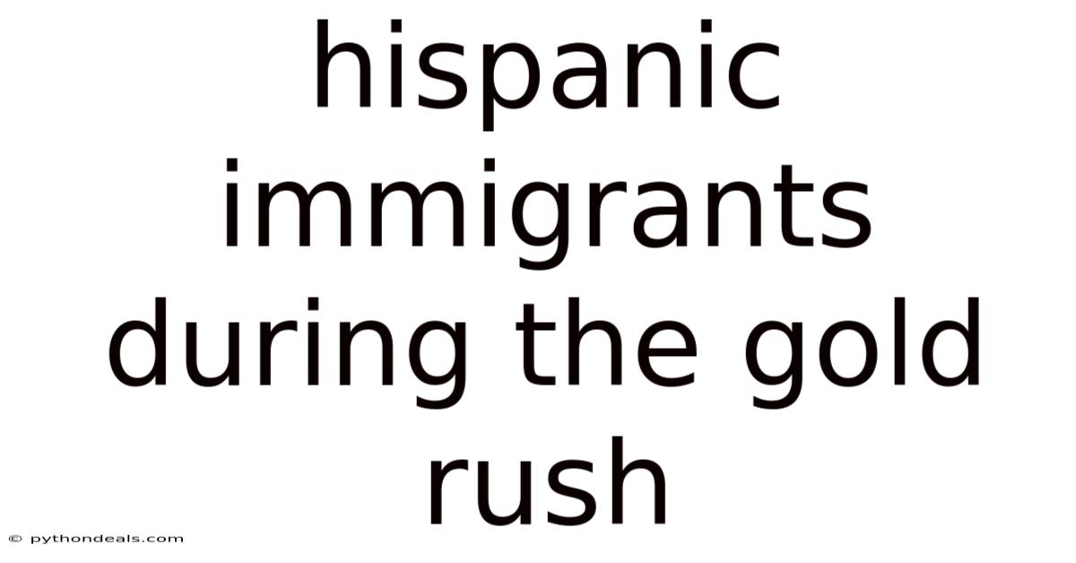Hispanic Immigrants During The Gold Rush