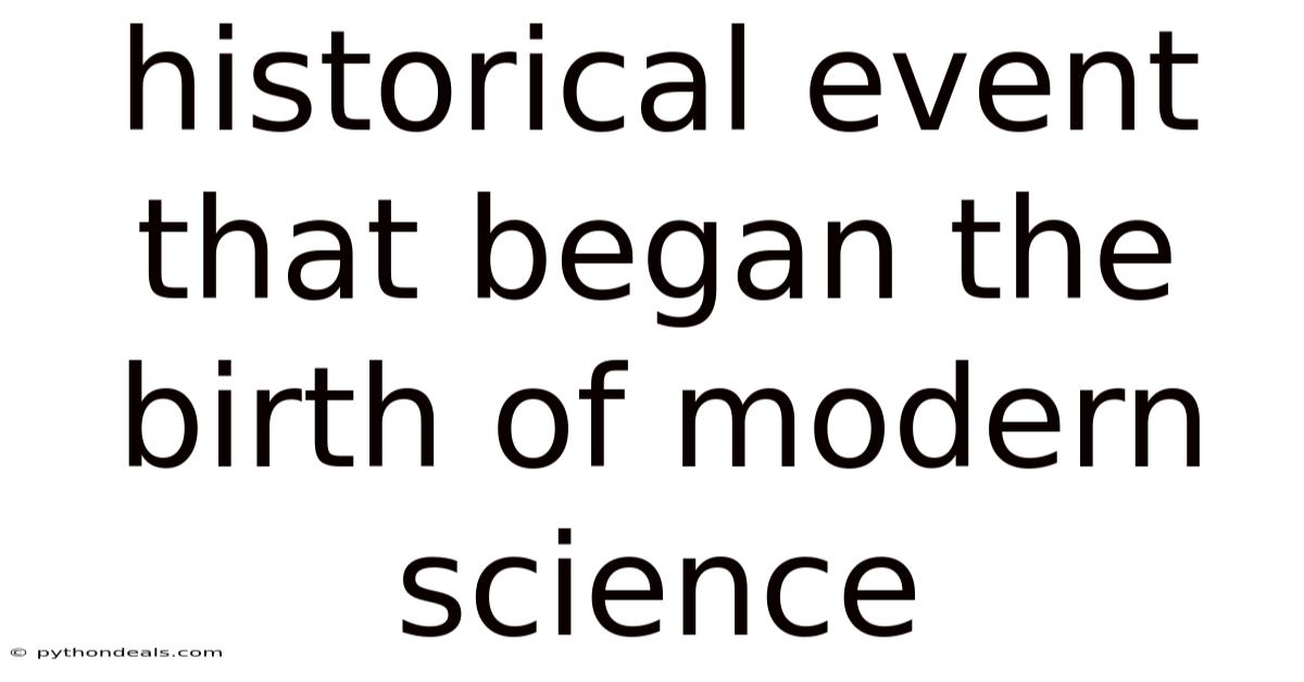 Historical Event That Began The Birth Of Modern Science