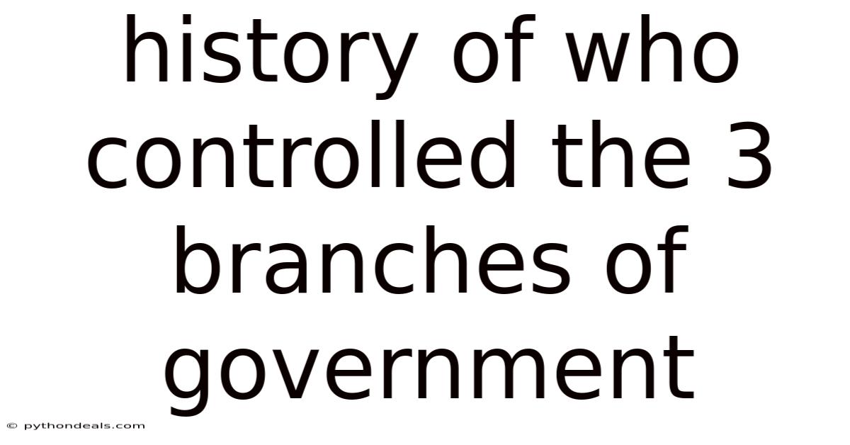 History Of Who Controlled The 3 Branches Of Government