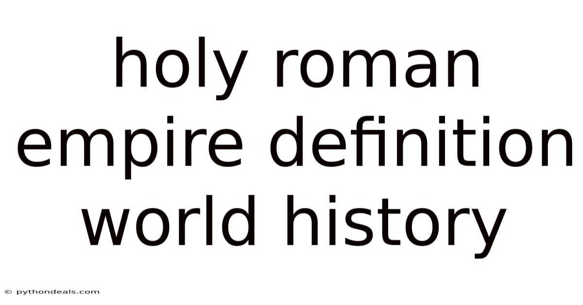 Holy Roman Empire Definition World History