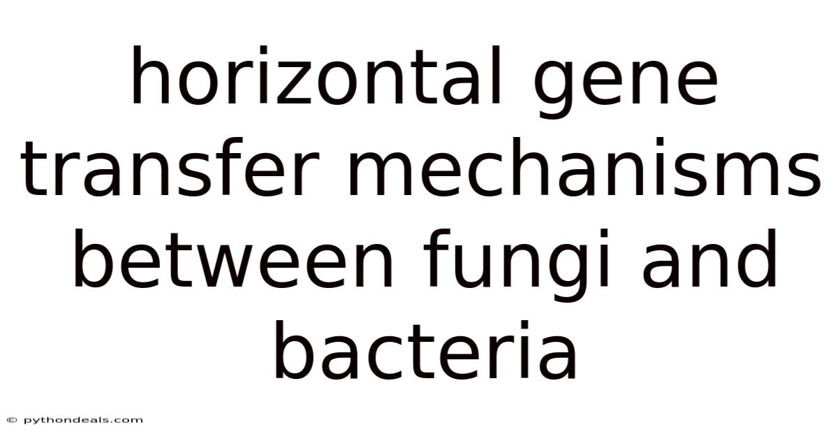 Horizontal Gene Transfer Mechanisms Between Fungi And Bacteria