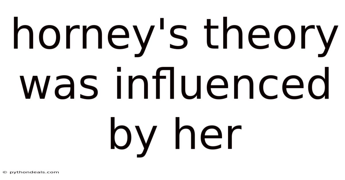 Horney's Theory Was Influenced By Her