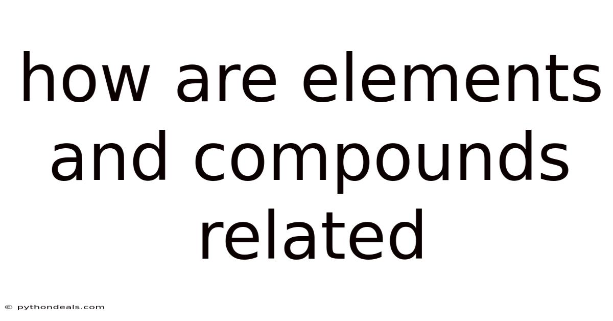 How Are Elements And Compounds Related