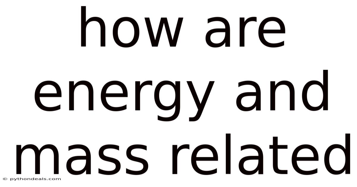 How Are Energy And Mass Related