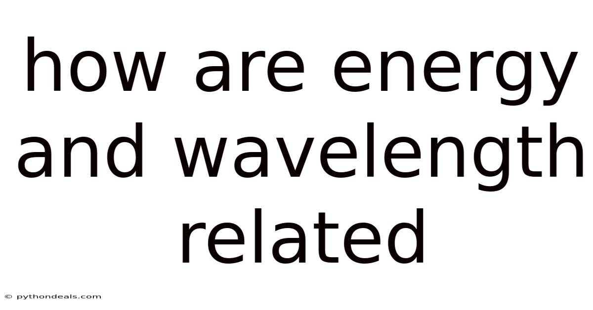 How Are Energy And Wavelength Related