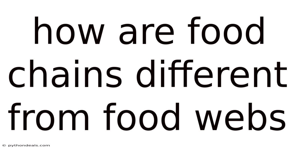 How Are Food Chains Different From Food Webs
