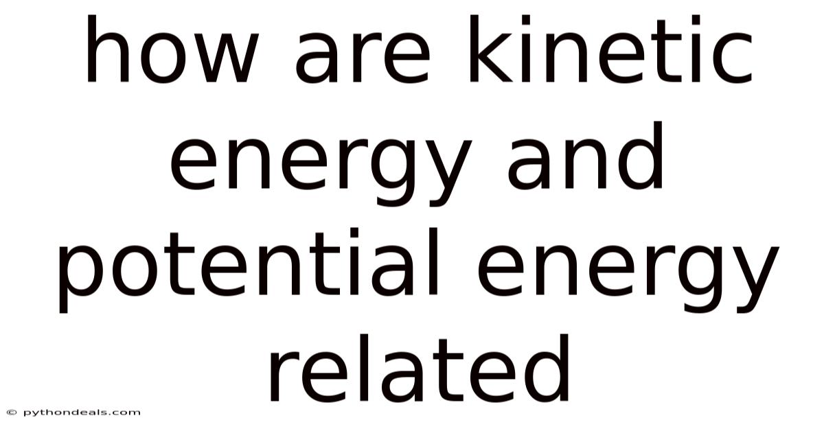 How Are Kinetic Energy And Potential Energy Related