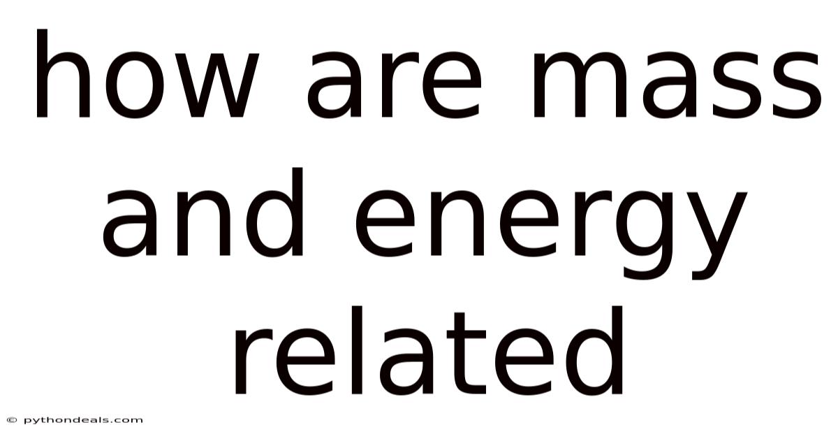How Are Mass And Energy Related