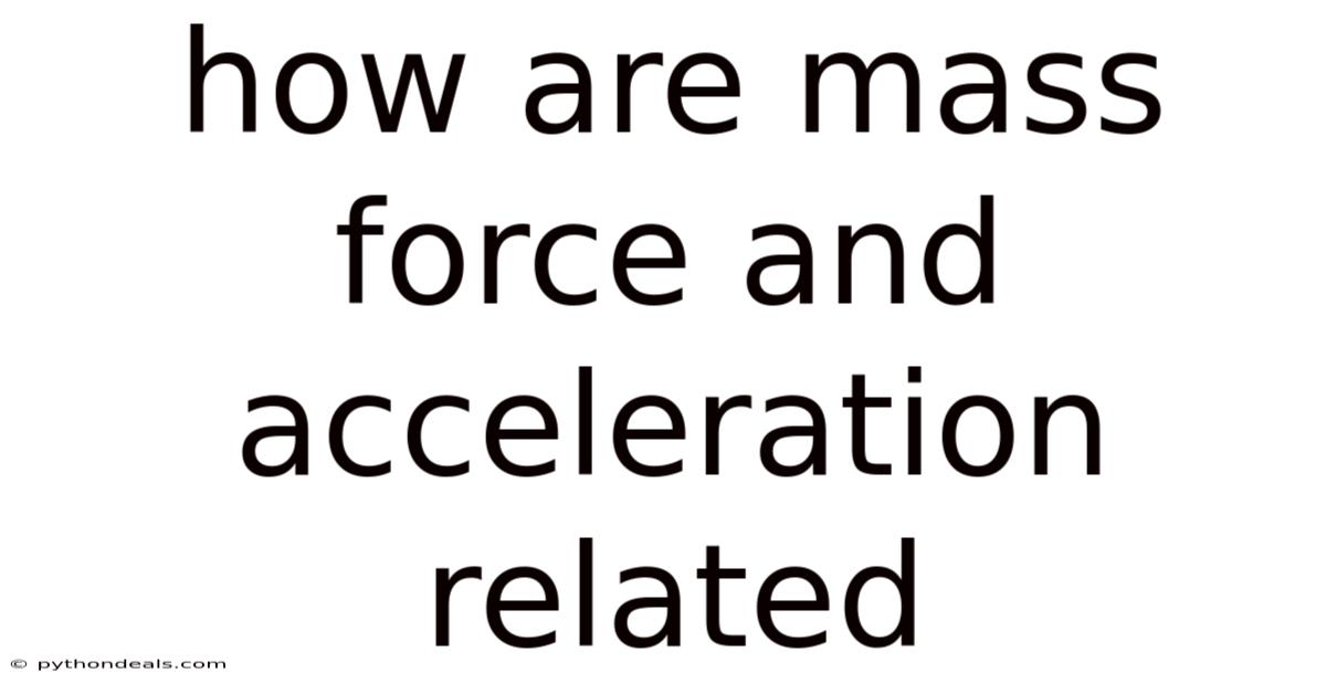How Are Mass Force And Acceleration Related