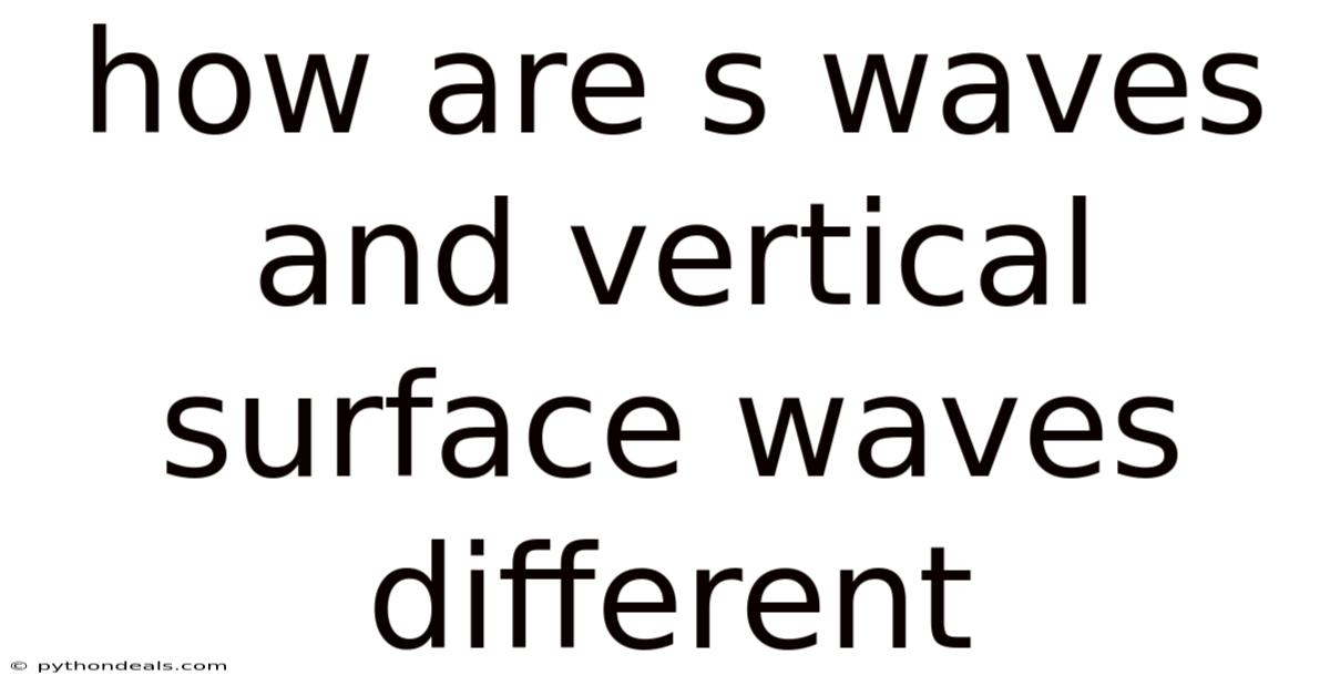 How Are S Waves And Vertical Surface Waves Different