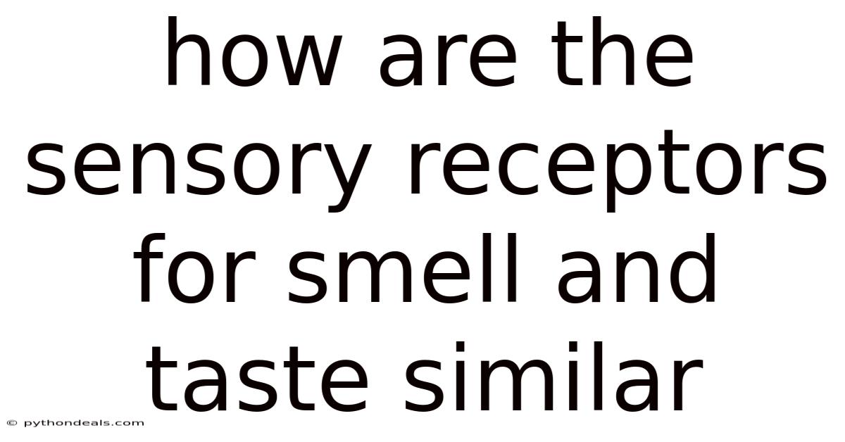 How Are The Sensory Receptors For Smell And Taste Similar