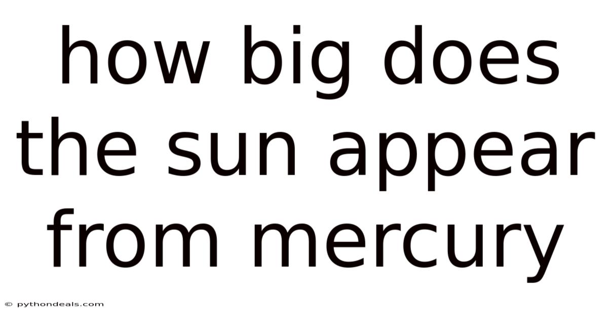 How Big Does The Sun Appear From Mercury
