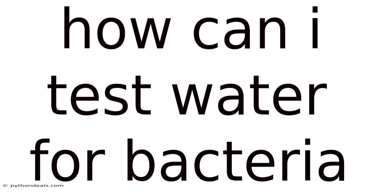 How Can I Test Water For Bacteria