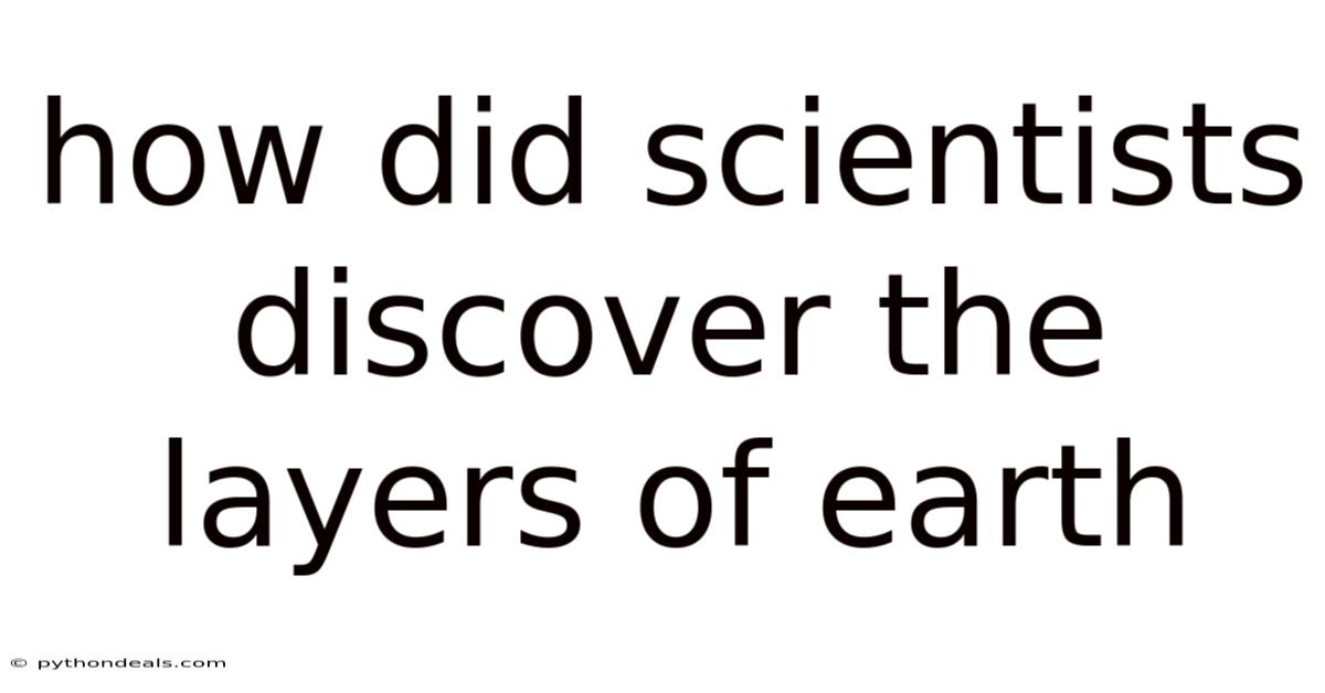 How Did Scientists Discover The Layers Of Earth