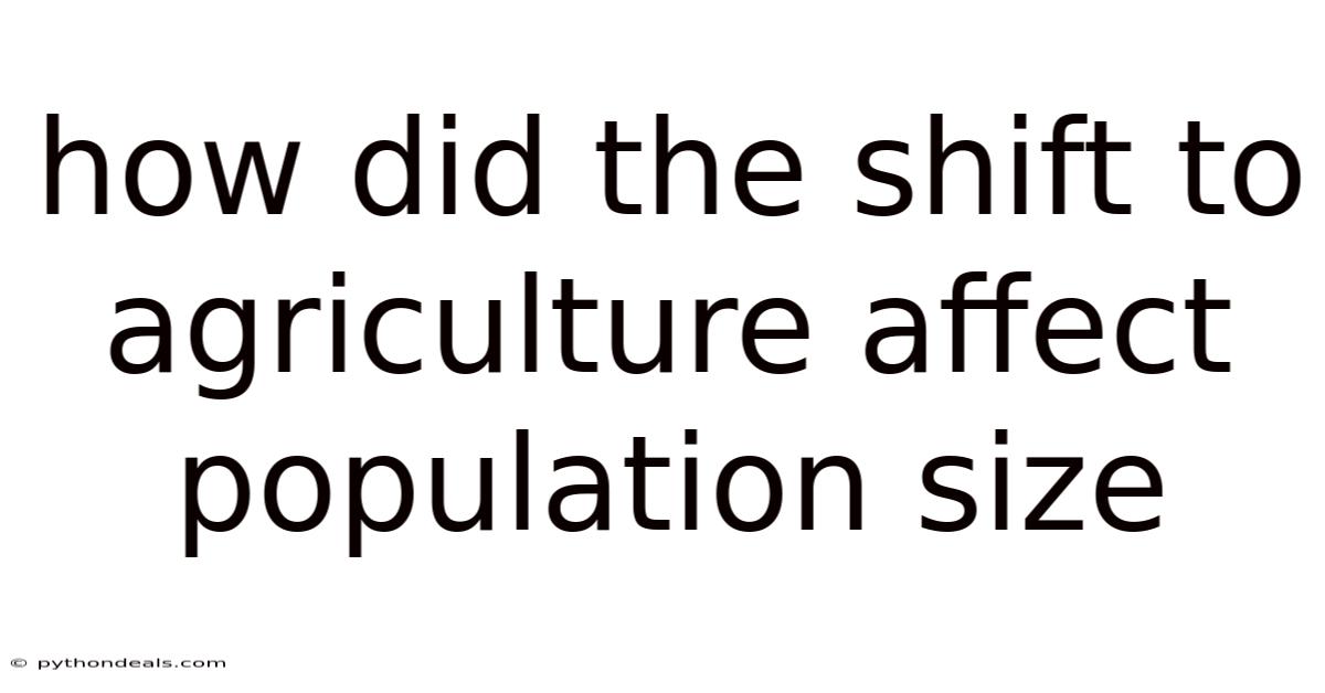 How Did The Shift To Agriculture Affect Population Size
