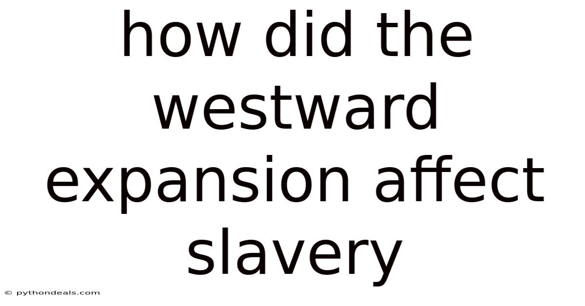 How Did The Westward Expansion Affect Slavery