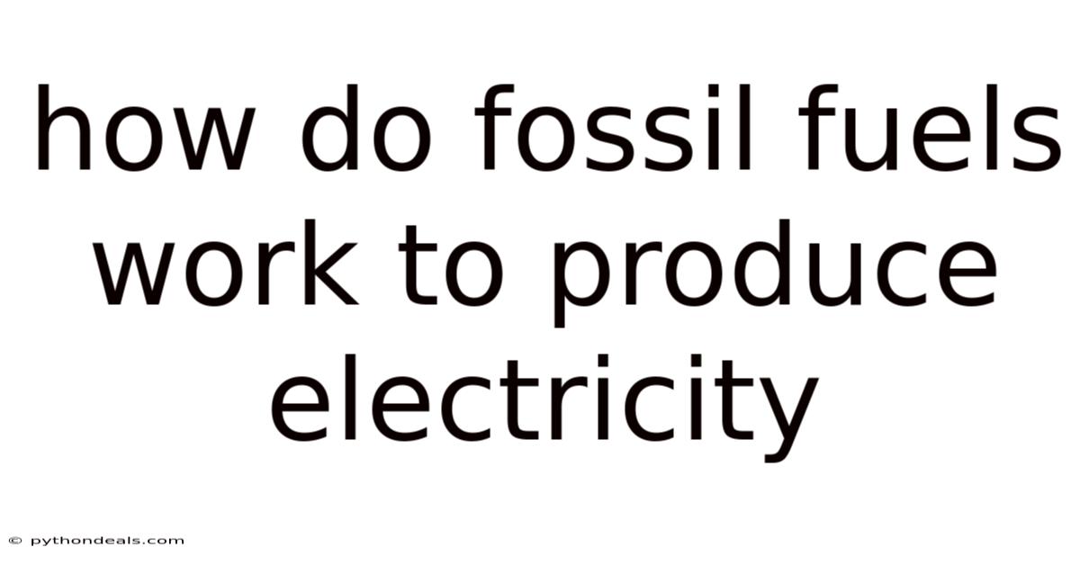 How Do Fossil Fuels Work To Produce Electricity