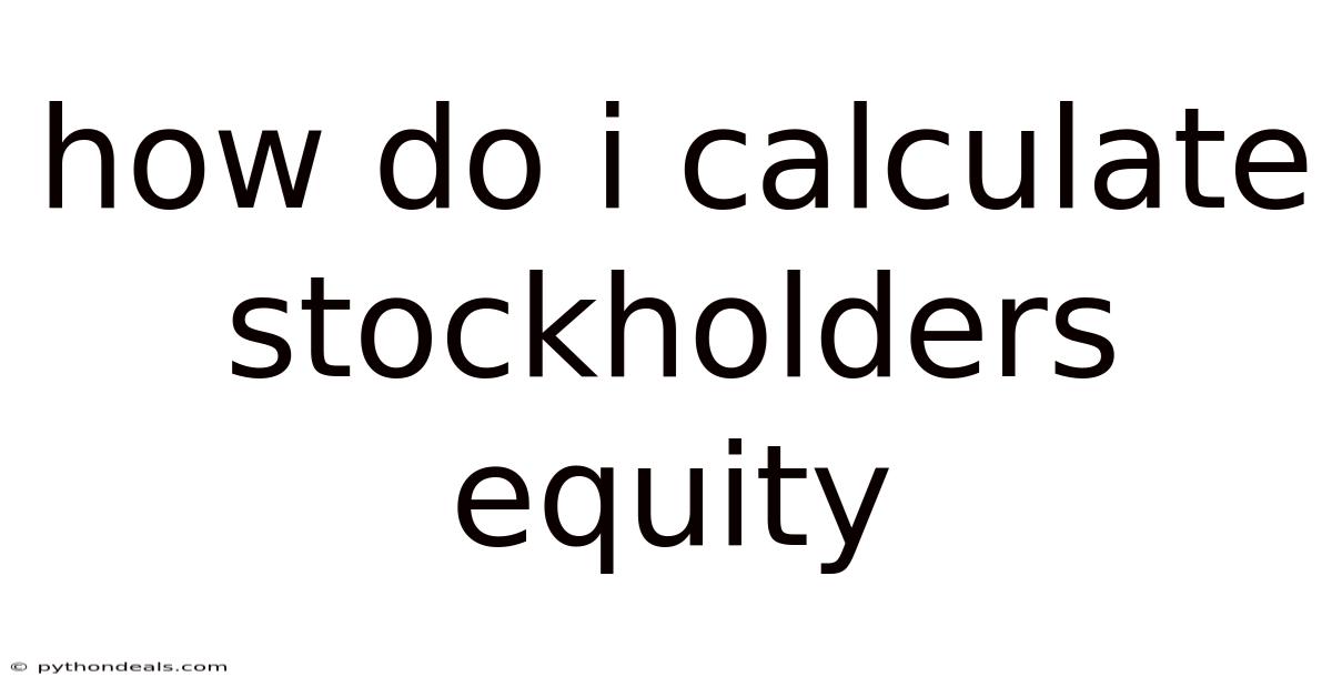 How Do I Calculate Stockholders Equity