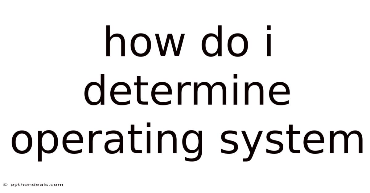 How Do I Determine Operating System