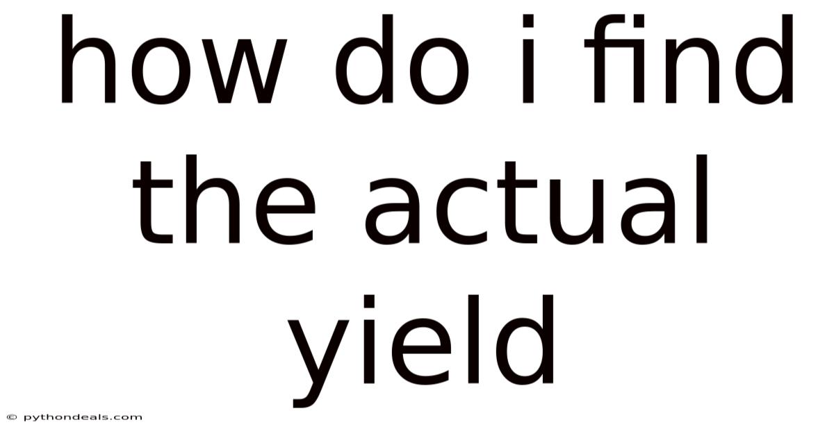 How Do I Find The Actual Yield