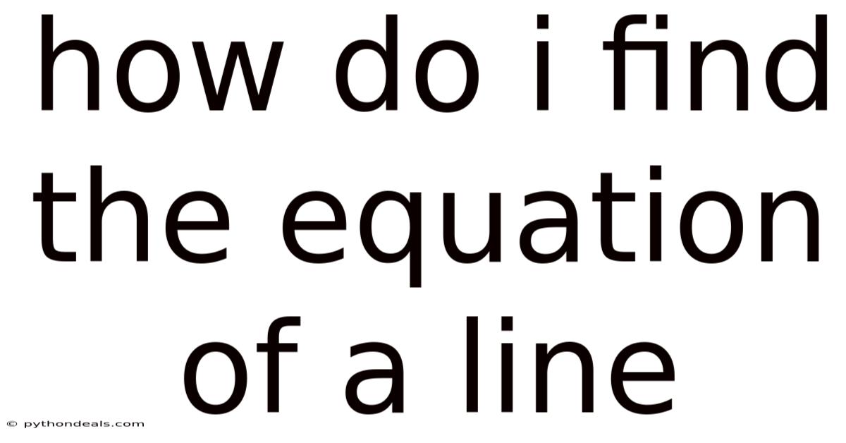 How Do I Find The Equation Of A Line