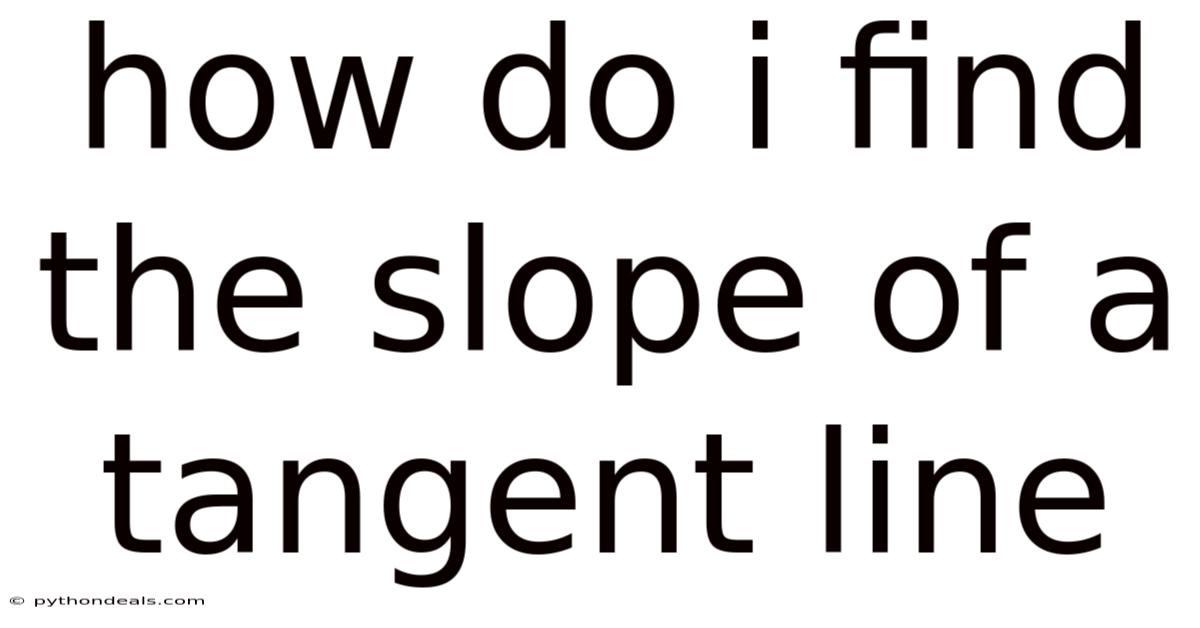 How Do I Find The Slope Of A Tangent Line