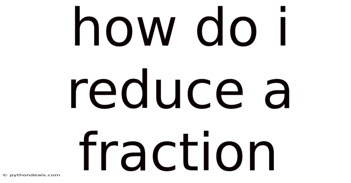 How Do I Reduce A Fraction
