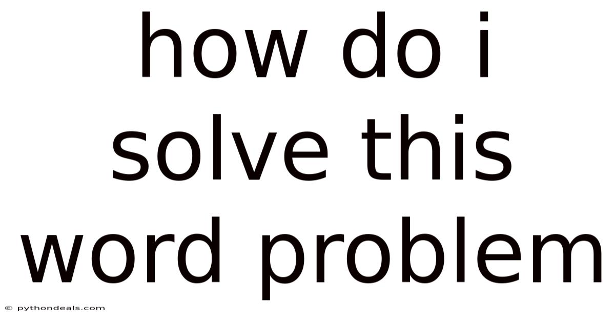 How Do I Solve This Word Problem