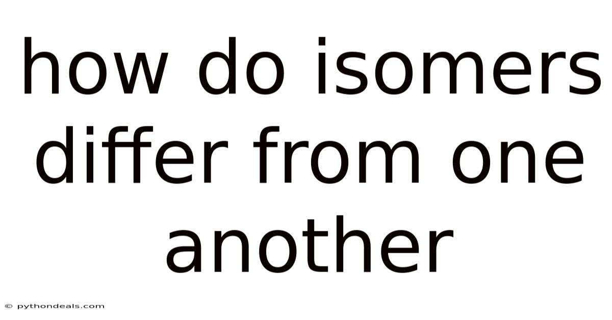 How Do Isomers Differ From One Another