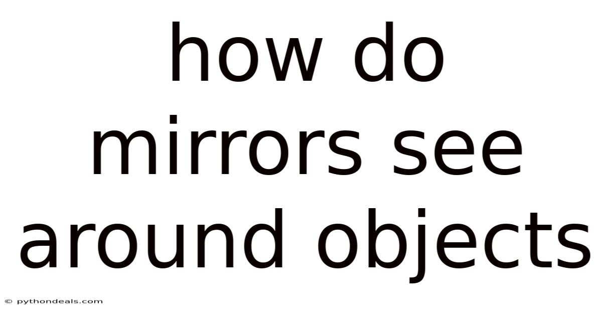 How Do Mirrors See Around Objects