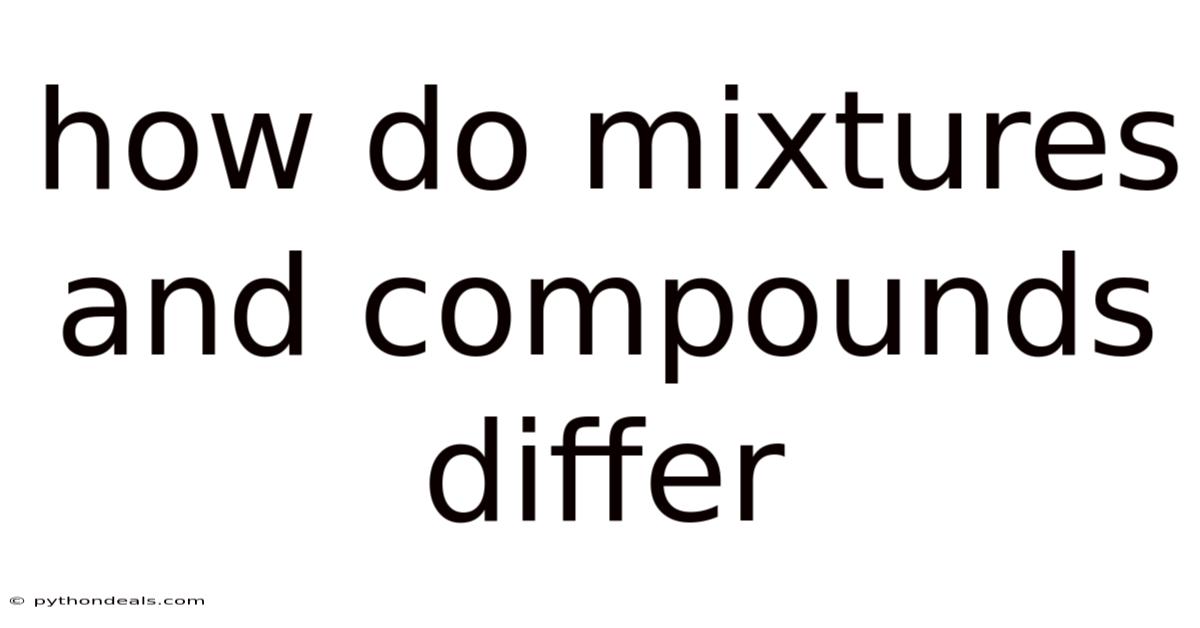How Do Mixtures And Compounds Differ