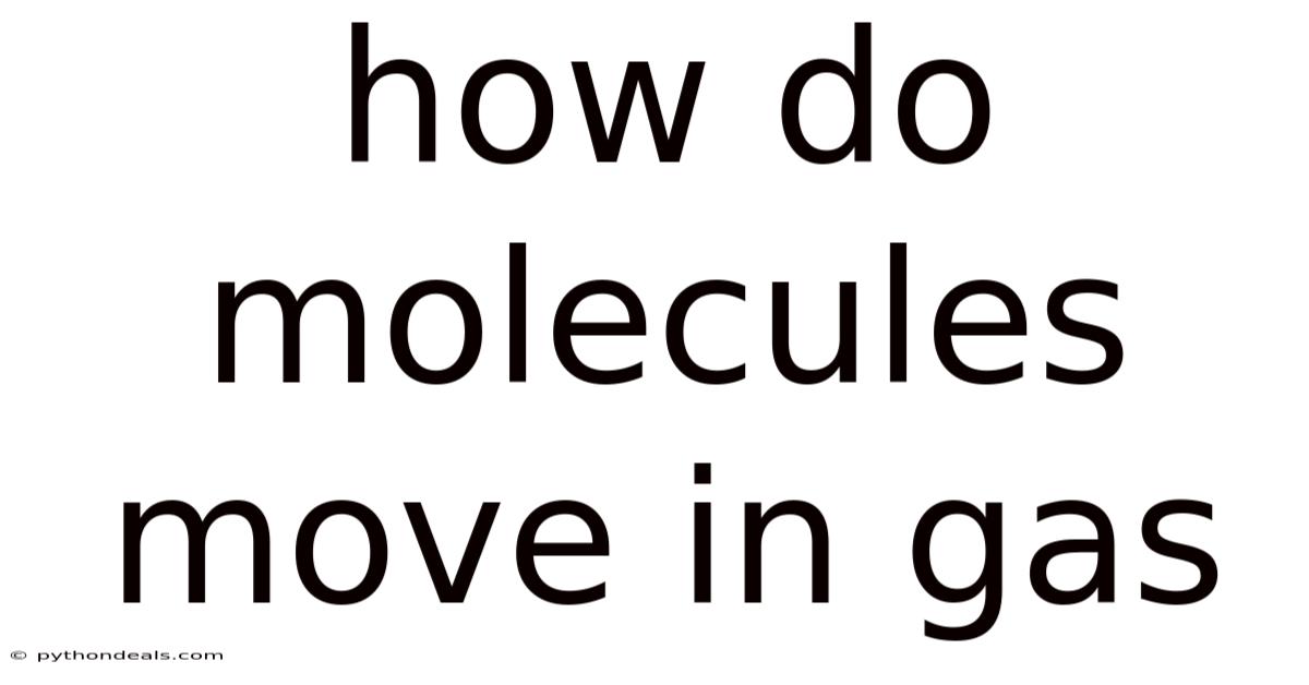 How Do Molecules Move In Gas
