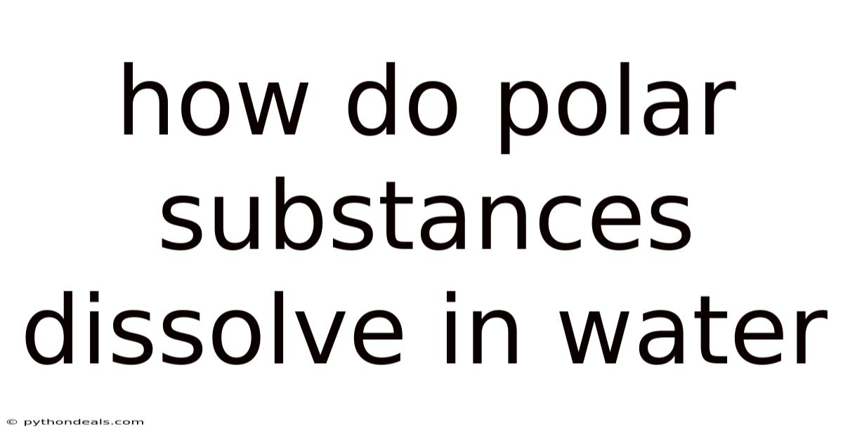 How Do Polar Substances Dissolve In Water