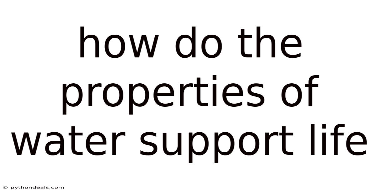 How Do The Properties Of Water Support Life