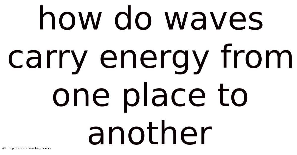 How Do Waves Carry Energy From One Place To Another