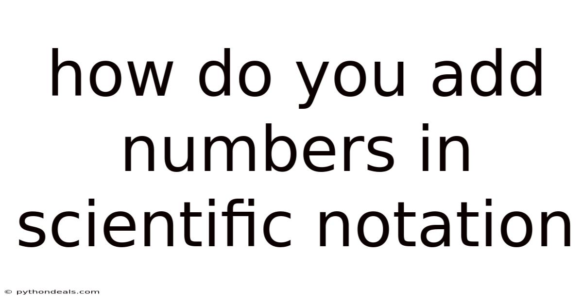 How Do You Add Numbers In Scientific Notation