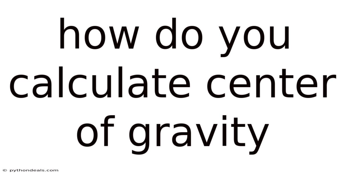 How Do You Calculate Center Of Gravity