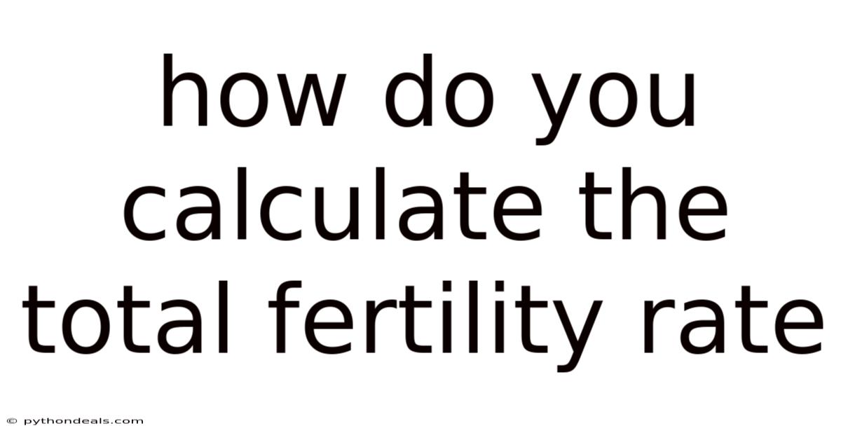 How Do You Calculate The Total Fertility Rate