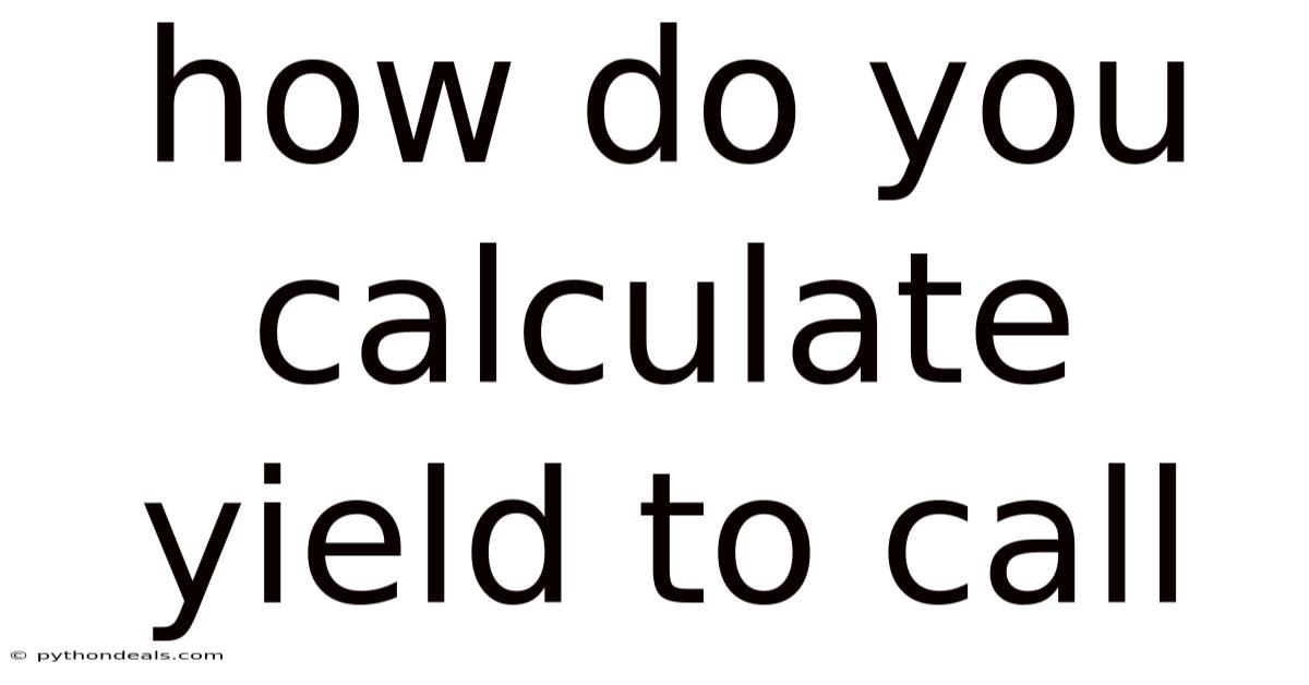 How Do You Calculate Yield To Call