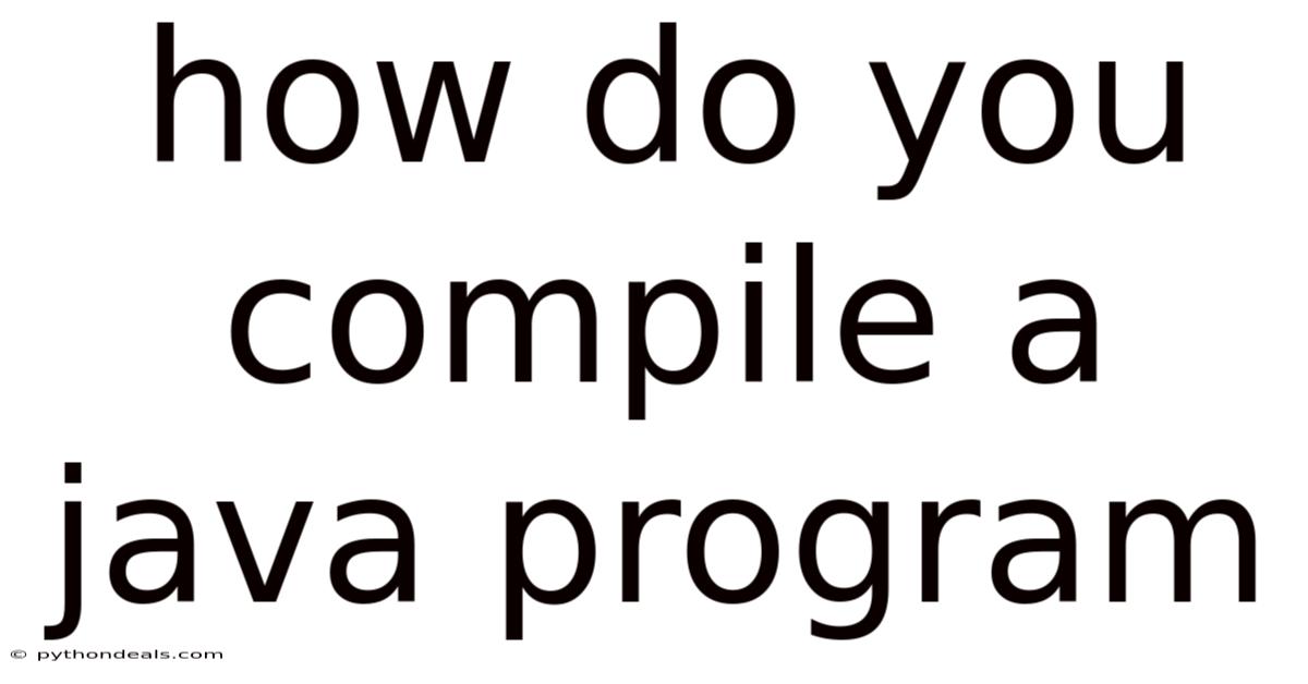 How Do You Compile A Java Program