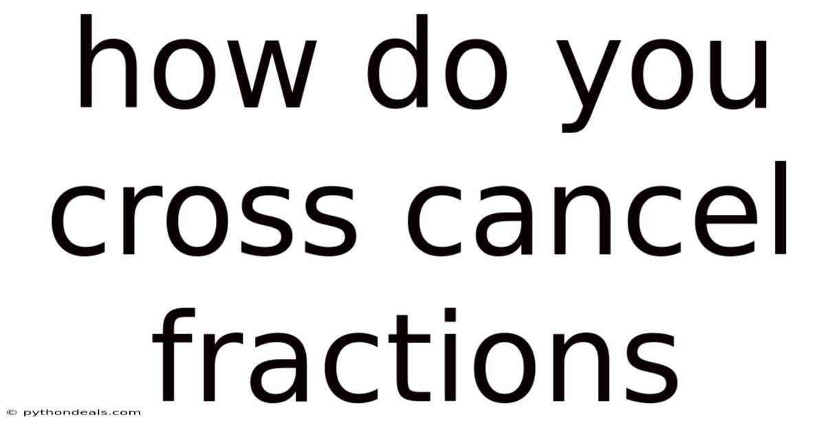 How Do You Cross Cancel Fractions