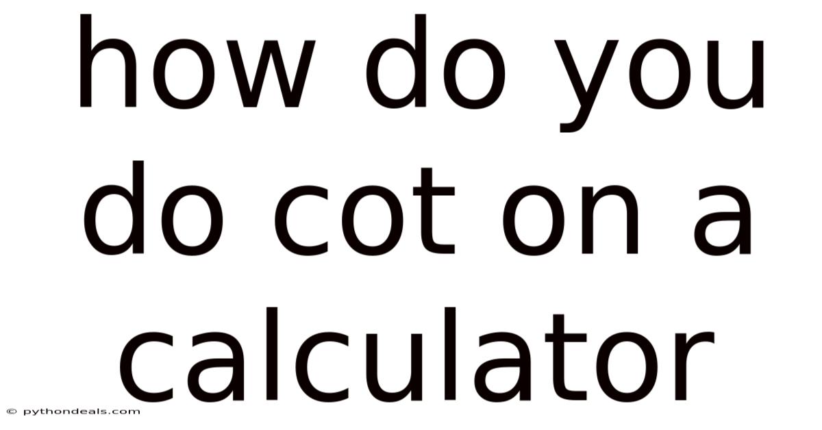 How Do You Do Cot On A Calculator